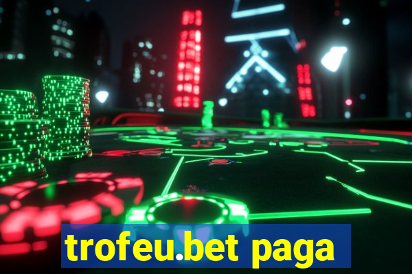trofeu.bet paga